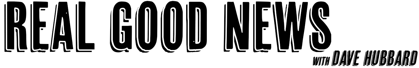 Real Good News with Dave Hubbard